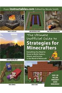 The Ultimate Unofficial Guide to Strategies for Minecrafters: Everything You Need to Know to Build, Explore, Attack, and Survive in the World of Minec