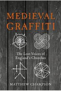 Medieval Graffiti: The Lost Voices of England's Churches