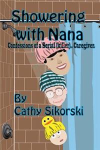 Showering with Nana: Confessions of a Serial Caregiver
