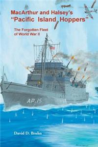 MacArthur and Halsey's Pacific Island Hoppers: The Forgotten Fleet of World War II