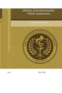 The Intersection of Athletic and Racial Identity of Black Student-Athletes at Predominantly-White Institutions.