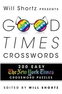 Will Shortz Presents Good Times Crosswords: 200 Easy New York Times Crossword Puzzles