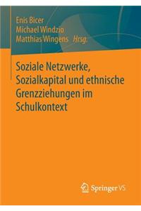 Soziale Netzwerke, Sozialkapital Und Ethnische Grenzziehungen Im Schulkontext