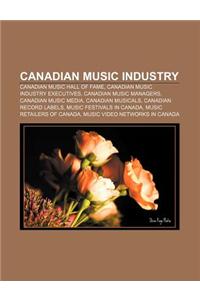 Canadian Music Industry: Canadian Music Hall of Fame, Canadian Music Industry Executives, Canadian Music Managers, Canadian Music Media
