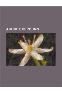 Audrey Hepburn: Andrea Dotti, Black Givenchy Dress of Audrey Hepburn, Gardens of the World with Audrey Hepburn, List of Audrey Hepburn