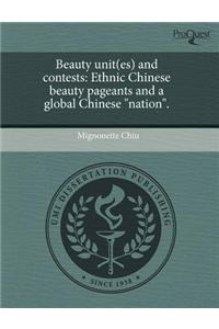 Beauty Unit(es) and Contests: Ethnic Chinese Beauty Pageants and a Global Chinese "Nation."
