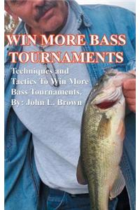 Win More Bass Tournaments: Techniques and Tactics to Win More Bass Tournaments.