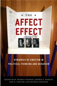 The Affect Effect: Dynamics of Emotion in Political Thinking and Behavior