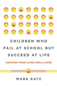 Children Who Fail at School But Succeed at Life: Lessons from Lives Well-Lived