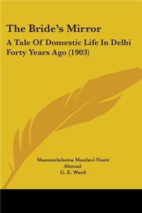 The Bride's Mirror: A Tale of Domestic Life in Delhi Forty Years Ago (1903)