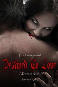 Destined to Love: A Destined Novel