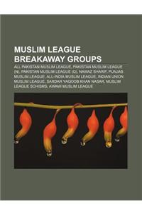 Muslim League Breakaway Groups: All Pakistan Muslim League, Pakistan Muslim League (N), Pakistan Muslim League (Q), Nawaz Sharif