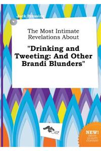 The Most Intimate Revelations about Drinking and Tweeting: And Other Brandi Blunders
