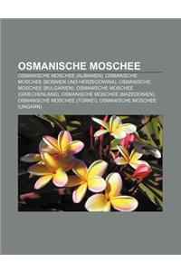 Osmanische Moschee: Osmanische Moschee (Albanien), Osmanische Moschee (Bosnien Und Herzegowina), Osmanische Moschee (Bulgarien)