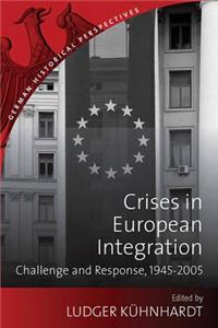 Crises in European Integration: Challenges and Responses, 1945-2005