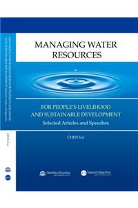 Managing Water Resources for People's Livelihood and Sustainable Development: Selected Articles and Speeches