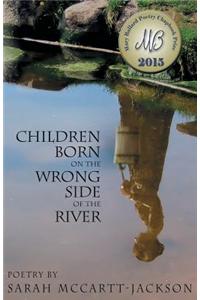 Children Born on the Wrong Side of the River: Poems