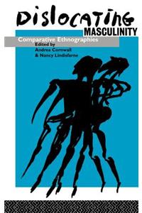 Dislocating Masculinity: Comparative Ethnographies