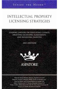 Intellectual Property Licensing Strategies: Leading Lawyers on Educating Clients, Drafting Licensing Agreements, and Resolving Disputes