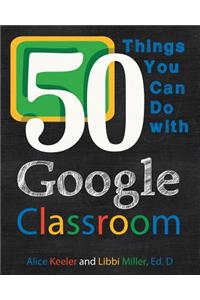 50 Things You Can Do with Google Classroom