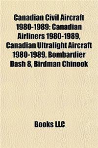Canadian Civil Aircraft 1980-1989: Canadian Airliners 1980-1989, Canadian Ultralight Aircraft 1980-1989, Bombardier Dash 8, Birdman Chinook