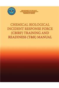 Chemical Biological Incident Response Force (Cbirf) Training and Readiness (T&r) Manual