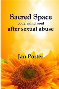 Sacred Space: Mind Body Soul After Sexual Abuse