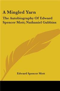 A Mingled Yarn: The Autobiography of Edward Spencer Mott; Nathaniel Gubbins