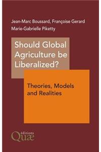 Should Global Agriculture be Liberalized?