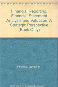 Financial Reporting, Financial Statement Analysis and Valuation: A Strategic Perspective (Book Only)
