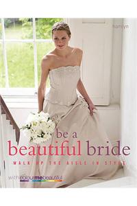Be a Beautiful Bride: Walk Up the Aisle in Style