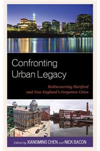 Confronting Urban Legacy: Rediscovering Hartford and New England's Forgotten Cities