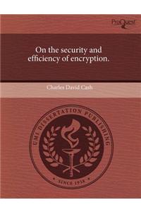On the Security and Efficiency of Encryption.