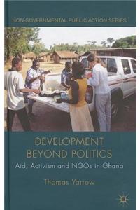 Development Beyond Politics: Aid, Activism and Ngos in Ghana