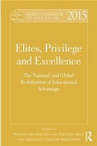 World Yearbook of Education 2015: Elites, Privilege and Excellence: The National and Global Redefinition of Educational Advantage