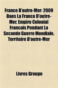 France D'Outre-Mer: 2009 Dans La France D'Outre-Mer, Empire Colonial Franais Pendant La Seconde Guerre Mondiale, Territoire D'Outre-Mer