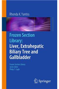 Frozen Section Library: Liver, Extrahepatic Biliary Tree and Gallbladder