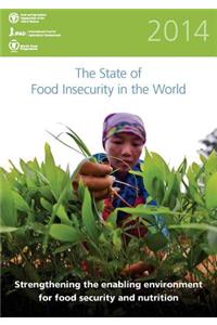 The State of Food Insecurity in the World 2014: Strengthening the Enabling Environment Food Security and Nutrition