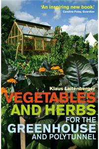 Vegetables and Herbs for the Greenhouse and Polytunnel