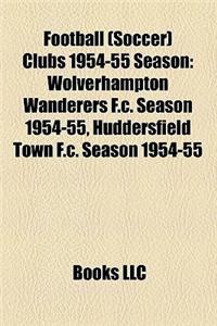 Football (Soccer) Clubs 1954-55 Season: 1954-55 Wolverhampton Wanderers F.C. Season, Huddersfield Town F.C. Season 1954-55