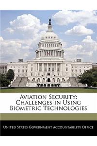 Aviation Security: Challenges in Using Biometric Technologies