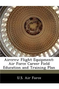 Aircrew Flight Equipment: Air Force Career Field Education and Training Plan