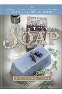Natural Soap: Techniques and Recipes for Beautiful Handcrafted Soaps, Lotions, and Balms