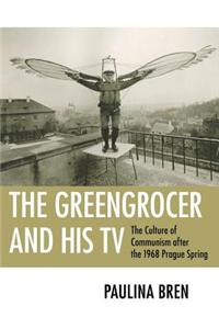The Greengrocer and His TV: The Culture of Communism After the 1968 Prague Spring