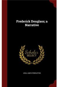 Frederick Douglass; A Narrative
