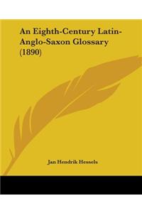An Eighth-Century Latin-Anglo-Saxon Glossary (1890)