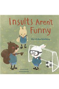 Insults Aren't Funny: What to Do about Verbal Bullying
