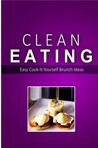 Clean Eating - Clean Eating Brunch: Exciting New Healthy and Natural Recipes for Clean Eating