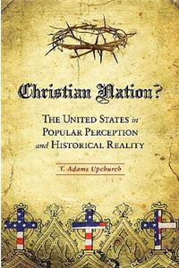 Christian Nation?: The United States in Popular Perception and Historical Reality