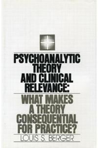 Psychoanalytic Theory and Clinical Relevance: What Makes a Theory Consequential for Practice?